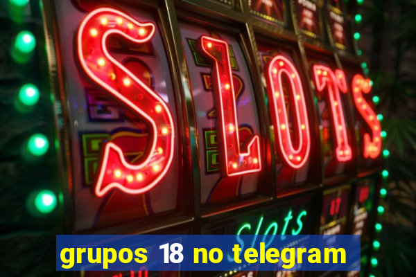 grupos 18 no telegram